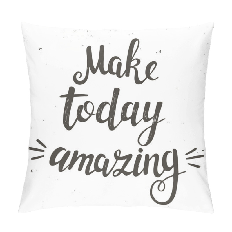Personality  phrase Make today amazing pillow covers