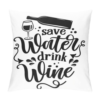 Personality  Save Water, Drink Wine - Design For Posters. Greeting Card For Hen Party, Womens Day Gift. Earth Day Funny Printable. Concept With Decanter, Bottle And Wine Glass. Good For Wall Decoration For Pubs. Pillow Covers