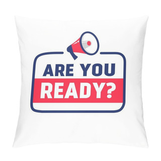 Personality  Are You Ready Badge Icon Megaphone. Banner For Business, Social Media Post, Advertising. Pillow Covers