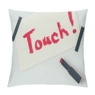 Personality  Top View Of Note With Word Touch And Lipstick Isolated On White, Valentines Day Concept Pillow Covers