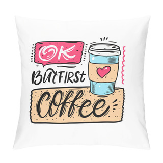 Personality  But First Coffee. Hand Drawn Comic Lettering Phrase. Pillow Covers