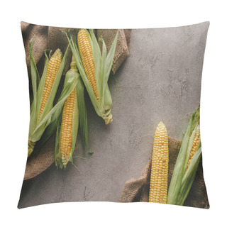 Personality  Flat Lay With Ripe Corn Cobs On Sack Cloth On Grey Concrete Tabletop Pillow Covers