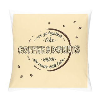 Personality  We Go Togerther Like Coffee And Donuts Which Are Made With Love. Pillow Covers