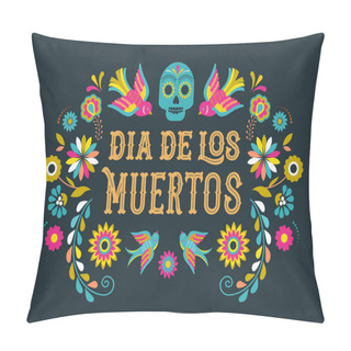 Personality  Day Of The Dead, Dia De Los Moertos, Banner With Colorful Mexican Flowers. Fiesta, Holiday Poster, Party Flyer, Greeting Card Pillow Covers