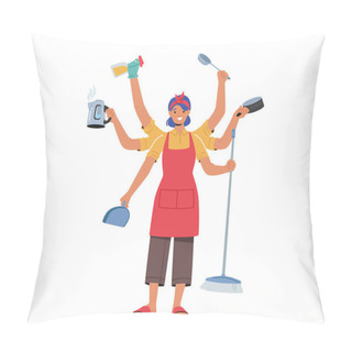 Personality  Housewife Character With Many Arms Holding Different Household Supplies Teapot, Scoop, Brush And Detergent With Cooking Pan And Ladle Isolated On White Background. Cartoon People Vector Illustration Pillow Covers