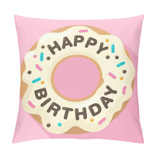 Personality  Vector Icon Of A Sweet Donut In White Glaze. On The Donut Chocolate Inscription: Happy Birthday. Illustration Of A Cake Dessert In A Flat Style.le. Pillow Covers