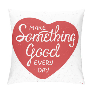 Personality  Make Something Good Pillow Covers