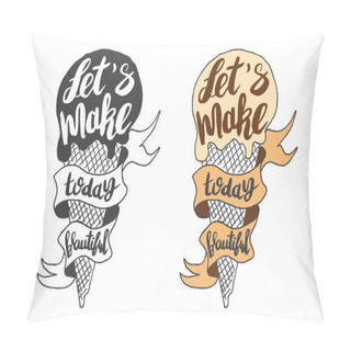 Personality  Typography Poster With Lettering Inside. The Inscription Lets Make Today Beautiful Pillow Covers