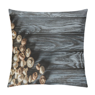 Personality  Top View Of Champignon Mushrooms On Wooden Surface Pillow Covers