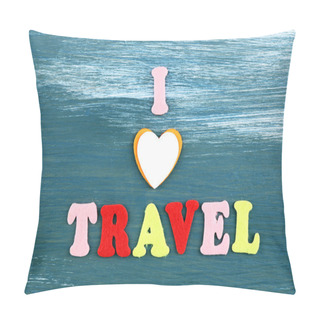 Personality  Inscription I Love Travel On Wooden Background Pillow Covers