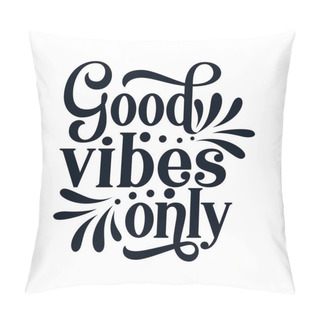 Personality  Good Vibes Only. Stylish Hand Drawn Typography Poster. Premium Vector Pillow Covers