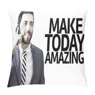 Personality  Business Man With The Text Make Today Amazing In A Concept Image Pillow Covers