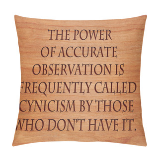 Personality  The Power Of Accurate Observation Is Frequently Called Cynicism By Those Who Don't Have It  - Quote On Wooden Red Oak Background Pillow Covers