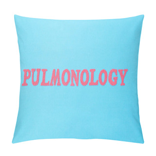 Personality  Inscription Pulmonology On A Blue Background. Concept Sections Of Medicine Dealing With The Treatment Of Pneumonia And Diseases Of The Lungs And Respiratory Tract Pillow Covers