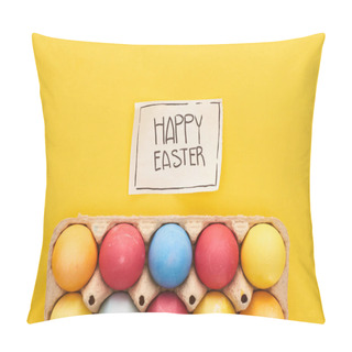 Personality  Top View Of Painted Eggs In Box And Greeting Card With Happy Easter Lettering On Yellow Colorful Background Pillow Covers