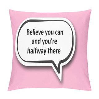 Personality  Believe You Can And You're Halfway There Word Written Talk Bubble Pillow Covers