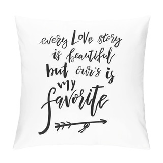 Personality  Every Love Story Is Beautiful But Our Is My Favorite - Happy Val Pillow Covers
