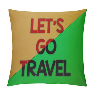 Personality  Text Sign Showing Let'S Go Travel. Conceptual Photo Going Away Travelling Asking Someone To Go Outside Trip Yellow Green Split Background Message Thoughts Important Information Pillow Covers