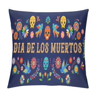 Personality  Day Of The Dead, Dia De Los Moertos, Banner With Colorful Mexican Flowers. Fiesta, Holiday Poster, Party Flyer, Greeting Card Pillow Covers
