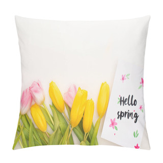 Personality  Top View Of Yellow, Pink Tulips And Card With Hello Spring Lettering On White Background Pillow Covers