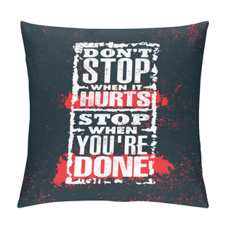 Personality  Dont Stop When It Hurts, Stop When You Are Done Lettering On Grunge Black And Red Background Pillow Covers