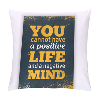 Personality  You Cannot Have A Positive LIFE And A Negative Mind. Rough Poster Design. Vector Phrase On Dark Background. Best For Cards Design, Social Media Banners. Pillow Covers