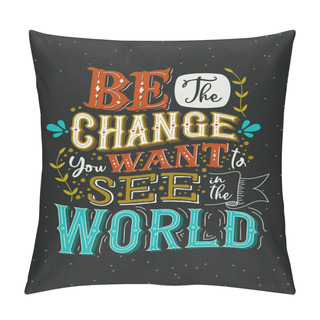 Personality  Be The Change You Want Concept Vintage Lettering Quote Pillow Covers