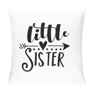 Personality  Little Sister - Text With Arrow SymbolGood For Child Clothes, Baby Shower Design, Poster, Greeting Card, Banner, Book Cover, And Gift Design. Pillow Covers