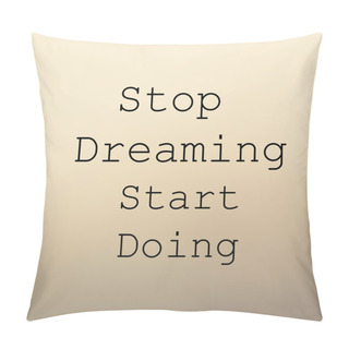 Personality  Stop Dreaming Start Doing Poster Pillow Covers