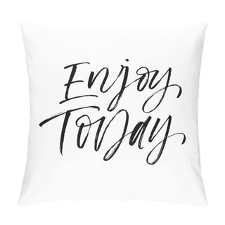 Personality  Enjoy Today Postcard. Pillow Covers