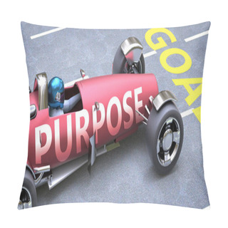 Personality  Purpose Helps Reaching Goals, Pictured As A Race Car With A Phrase Purpose As A Metaphor Of Purpose Playing Important Role In Getting Value And Achieving Success In Life And Business, 3d Illustration Pillow Covers