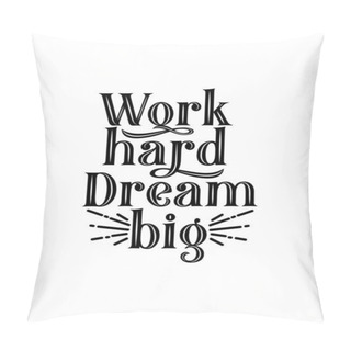 Personality  Work Hard Dream Big. Hand Drawn Typography Poster Design. Premium Vector. Pillow Covers