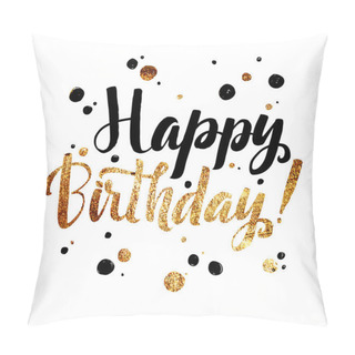 Personality  Happy Birhtday Gold Foil Calligraphic Message. Grunge Poster Tem Pillow Covers