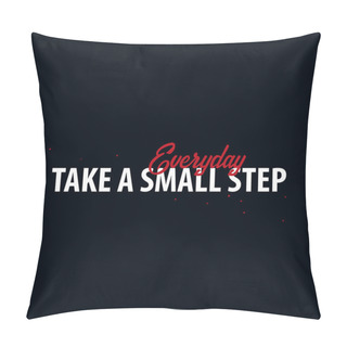 Personality  Inspiring Motivation Quote. Take A Small Step Everyday. Slogan T Shirt. Vector Typography Poster Design Concept. Pillow Covers