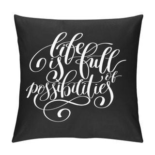 Personality  Life Is Full Of Possibilities Inspirational Quote In English Pillow Covers