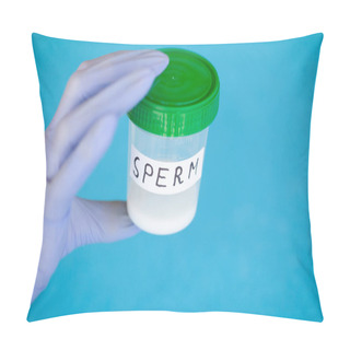 Personality  Health. Sperm Analysis. Concept Of Bank Sperm. Infertility Bank With Sperm. Doctor's Hand Holding Container For Analyzes. Pillow Covers