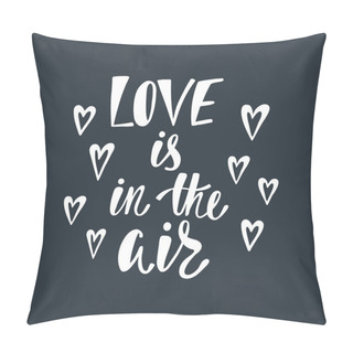 Personality  Love Is In The Air. Romantic Handwritten Phrase About Love With Hearts. Pillow Covers