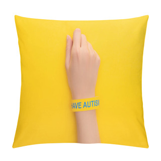 Personality  Top View Of Woman Hand In Bracelet With I Have Autism Inscription On Yellow Pillow Covers