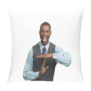 Personality  Angry Man Boss Screaming To Stop, Giving Time Out Gesture Pillow Covers