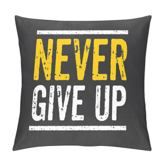 Personality  Blackboard With The Text Never Give Up Pillow Covers