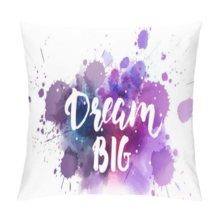 Personality  Dream Big Lettering On Watercolored Background Pillow Covers