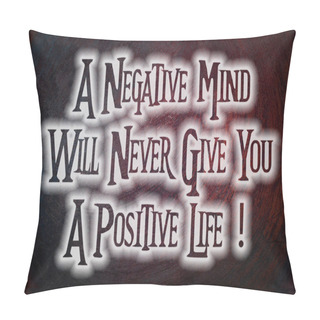 Personality  A Negative Mind Will Never Give You A Positive Life Concept Pillow Covers