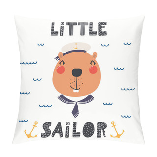 Personality  Hand Drawn Vector Illustration Of A Cute Beaver Sailor With Sea Waves And Lettering Quote Little Sailor. Isolated On White Background. Scandinavian Style Flat Design. Concept For Children Print. Pillow Covers