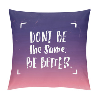 Personality  Vector Trendy Lettering Poster. Hand Drawn Calligraphy.  Concept Handwritten Motivation Don't Be The Same Be Better Pillow Covers