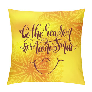 Personality  Be The Reason Someone Smile Hand Lettering Motivation Pillow Covers