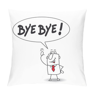 Personality  Man Says Bye Bye Pillow Covers