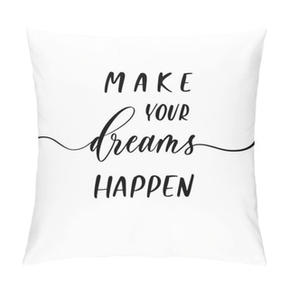 Personality  Make Your Dreams Happen - Vector Calligraphic Inscription With Smooth Lines. Motivational Poster Pillow Covers