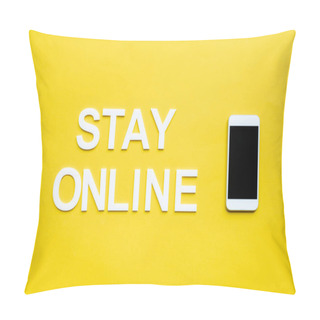 Personality  Top View Of Stay Online Lettering And Smartphone With Blank Screen On Yellow Background Pillow Covers