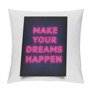 Personality  Make Your Dreams Happen For Poster In Neon Style. Modern Quote Inspiration Neon Signs. Greeting Card, Invitation Card, Posters, Flyer, Light Banner - Vector Pillow Covers