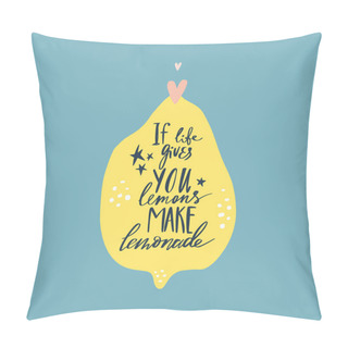 Personality  If Life Gives You Lemons Make Lemonade. Handdrawn Motivational Lettering Phrase. Good For Cafe Or Kitchen Poster. Vector. Pillow Covers